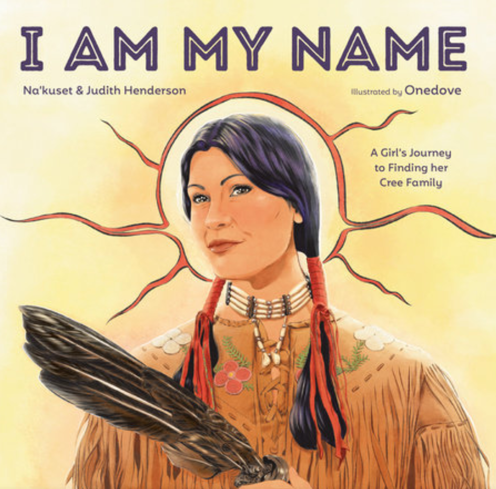I Am My Name: A Girl’s Journey to Finding Her Cree Family